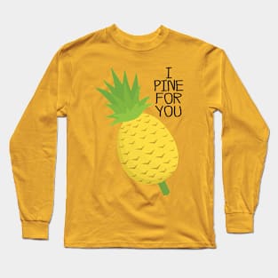 I Pine for you Long Sleeve T-Shirt